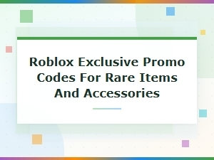 Roblox Exclusive Promo Codes for Rare Items and Accessories 2024