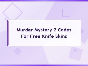 Murder Mystery 2 Codes for Free Knife Skins